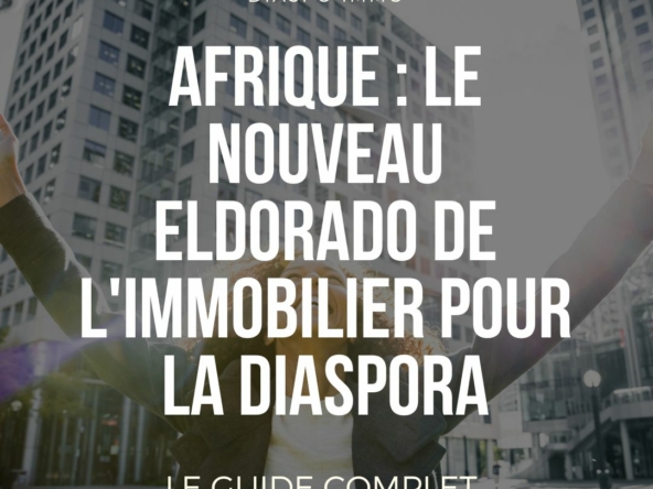 Afrique : le nouveau eldorado de l'immobilier pour la diaspora