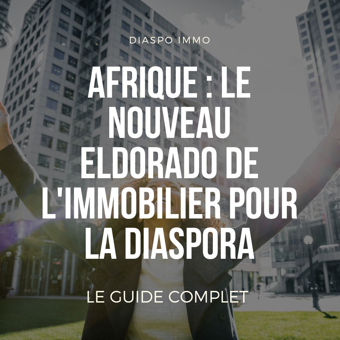 Afrique : le nouveau eldorado de l'immobilier pour la diaspora